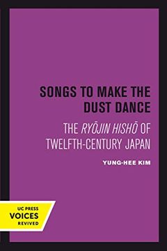 portada Songs to Make the Dust Dance: The Ryojin Hisho of Twelfth-Century Japan (in English)