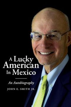 portada A Lucky American In Mexico: An Autobiography (en Inglés)