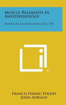 portada Muscle Relaxants In Anesthesiology: American Lecture Series, No. 294