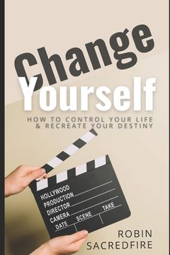 portada Change Yourself: Change Yourself: How to Control Your Life and Recreate Your Destiny (en Inglés)