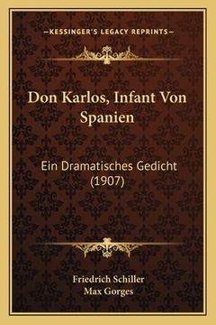 portada Don Karlos, Infant Von Spanien: Ein Dramatisches Gedicht (1907) (in German)