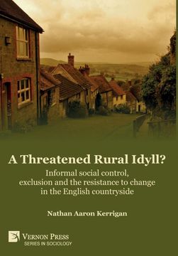 portada A Threatened Rural Idyll? Informal Social Control, Exclusion and the Resistance to Change in the English Countryside (Series in Sociology) (en Inglés)