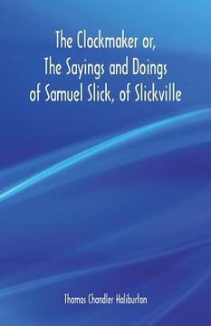 portada The Clockmaker or, The Sayings and Doings of Samuel Slick, of Slickville