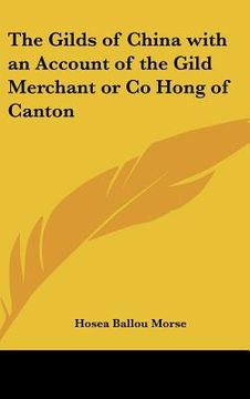 portada the gilds of china with an account of the gild merchant or co hong of canton (en Inglés)