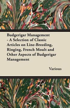portada budgerigar management - a selection of classic articles on line-breeding, ringing, french moult and other aspects of budgerigar management (en Inglés)