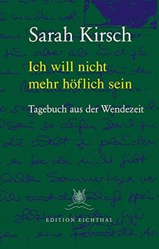 portada Ich Will Nicht Mehr Höflich Sein: Tagebuch aus der Wendezeit. 31. 08. 1989 bis 18. 03. 1990: Tagebuch aus der Wendezeit 1989/90 (en Alemán)