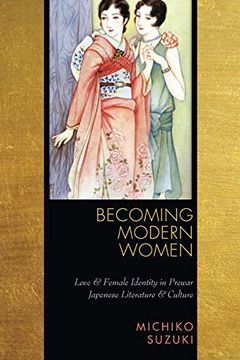 portada Becoming Modern Women: Love and Female Identity in Prewar Japanese Literature and Culture (in English)