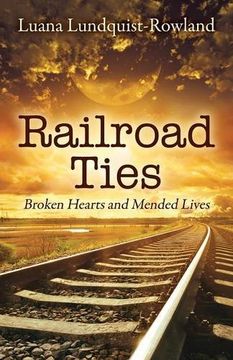 portada Railroad Ties: Broken Hearts and Mended Lives (en Inglés)