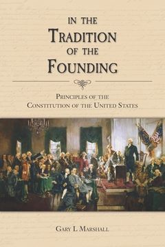 portada In the Tradition of the Founding: Principles of the Constitution of the United States (en Inglés)