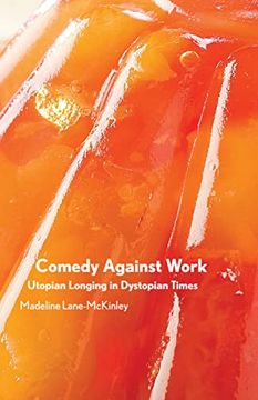 portada Comedy Against Work: Utopian Longing in Dystopian Times (en Inglés)