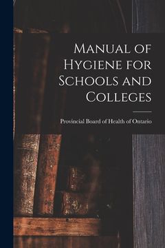 portada Manual of Hygiene for Schools and Colleges [microform] (en Inglés)