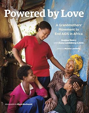 portada Powered by Love: A Grandmothers' Movement to End AIDS in Africa