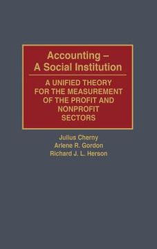 portada accounting--a social institution: a unified theory for the measurement of the profit and nonprofit sectors (en Inglés)