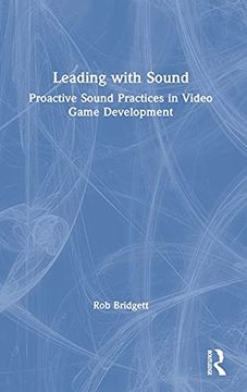 portada Leading With Sound: Proactive Sound Practices in Video Game Development (en Inglés)