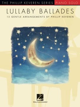portada Lullaby Ballades: 15 Gentle Piano Solo Arrangements by Phillip Keveren (The Phillip Keveren: Piano Solo) (in English)