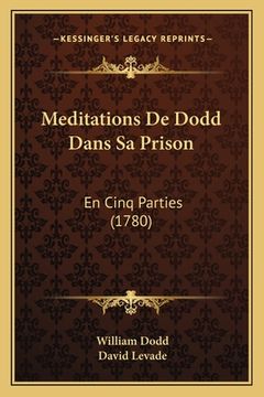 portada Meditations De Dodd Dans Sa Prison: En Cinq Parties (1780) (in French)