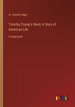 portada Timothy Crump's Ward; A Story of American Life: in large print 