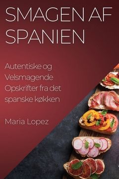 portada Smagen af Spanien: Autentiske og Velsmagende Opskrifter fra det spanske køkken (en Danés)