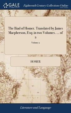 portada The Iliad of Homer. Translated by James Macpherson, Esq; in two Volumes. ... of 2; Volume 2 (en Inglés)