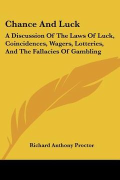 portada chance and luck: a discussion of the laws of luck, coincidences, wagers, lotteries, and the fallacies of gambling: with notes on poker (in English)