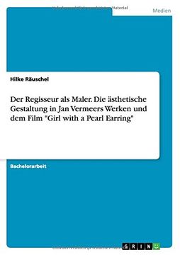 portada Der Regisseur als Maler.  Die ästhetische Gestaltung in Jan Vermeers Werken und dem Film "Girl with a Pearl Earring" (German Edition)