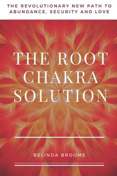 portada The Root Chakra Solution: The Revolutionary New Path to Abundance, Security and Love (en Inglés)