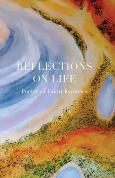 portada Reflections on Life: Poetry of Colin Knowles (en Inglés)
