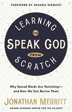 portada Learning to Speak god From Scratch: Why Sacred Words are Vanishing--And how we can Revive Them (en Inglés)