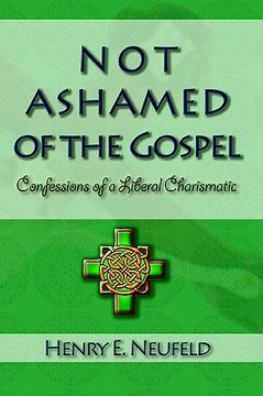 portada not ashamed of the gospel: confessions of a liberal charismatic (en Inglés)