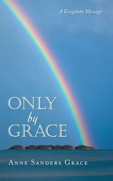 portada Only by Grace: A Kingdom Message (en Inglés)
