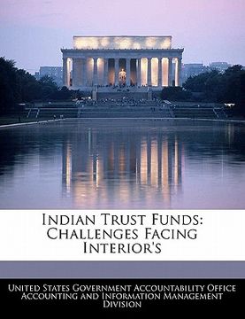 portada indian trust funds: challenges facing interior's (en Inglés)