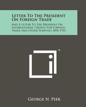 portada letter to the president on foreign trade: and a letter to the president on international credits for foreign trade and other purposes 1896-1933 (en Inglés)