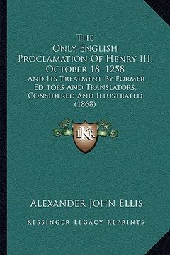 portada the only english proclamation of henry iii, october 18, 1258: and its treatment by former editors and translators, considered and illustrated (1868) (en Inglés)