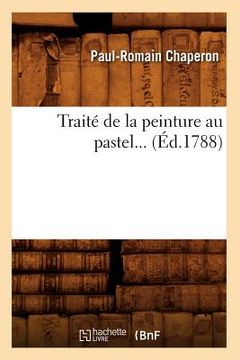 portada Traité de la Peinture Au Pastel (Éd.1788) (en Francés)
