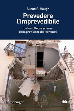 portada Prevedere l'Imprevedibile: La Tumultuosa Scienza Della Previsione Dei Terremoti (en Italiano)