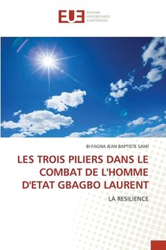 portada Les Trois Piliers Dans Le Combat de l'Homme d'Etat Gbagbo Laurent (en Francés)