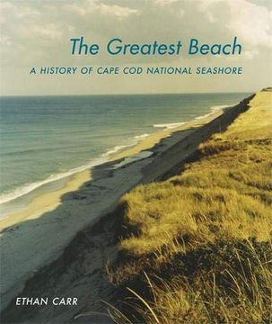 portada The Greatest Beach: A History of the Cape cod National Seashore (Designing the American Park Ser. ) (in English)