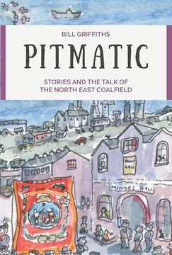 portada Pitmatic: Stories and the Talk of the North East Coalfield (en Inglés)