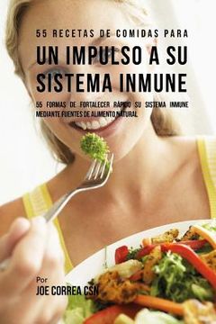 portada 55 Recetas De Comidas Para un Impulso a su Sistema Inmune: 55 Formas De Fortalecer Rápido Su Sistema Inmune Mediante Fuentes De Alimento Natural