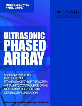 portada Ultrasonic Phased Array Assessment of the Interference Fit and Leak Path of the North Anna Unit 2 Control Rod Drive Mechanism Nozzle 63 With Destructi (en Inglés)
