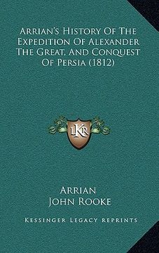 portada arrian's history of the expedition of alexander the great, aarrian's history of the expedition of alexander the great, and conquest of persia (1812) n (in English)