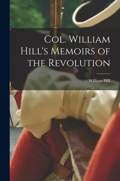 portada Col. William Hill's Memoirs of the Revolution (en Inglés)
