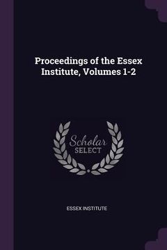 portada Proceedings of the Essex Institute, Volumes 1-2 (en Inglés)