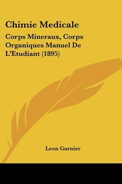 portada Chimie Medicale: Corps Mineraux, Corps Organiques Manuel De L'Etudiant (1895) (en Francés)