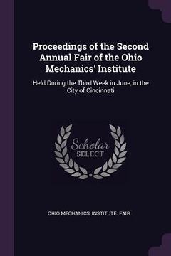 portada Proceedings of the Second Annual Fair of the Ohio Mechanics' Institute: Held During the Third Week in June, in the City of Cincinnati (in English)