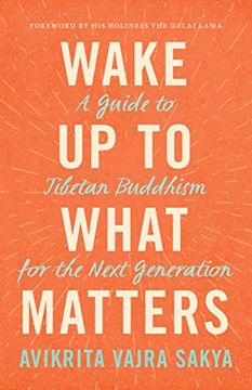 portada Wake Up to What Matters: A Guide to Tibetan Buddhism for the Next Generation