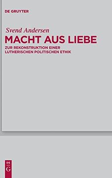 portada Macht aus Liebe: Zur Rekonstruktion Einer Lutherischen Politischen Ethik (en Alemán)