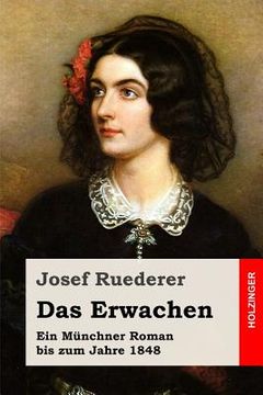 portada Das Erwachen: Ein Münchner Roman bis zum Jahre 1848 (en Alemán)