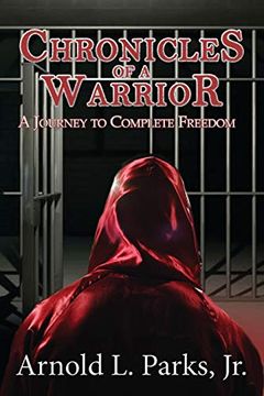 portada Chronicles of a Warrior a Journey to Complete Freedom (en Inglés)