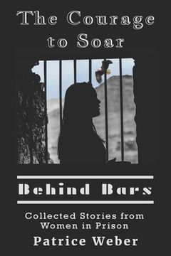 portada The Courage to Soar Behind Bars: Collected Stories from Women in Prison (in English)